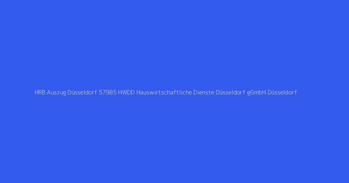 HRB Auszug Düsseldorf 57985 HWDD Hauswirtschaftliche Dienste Düsseldorf gGmbH Düsseldorf